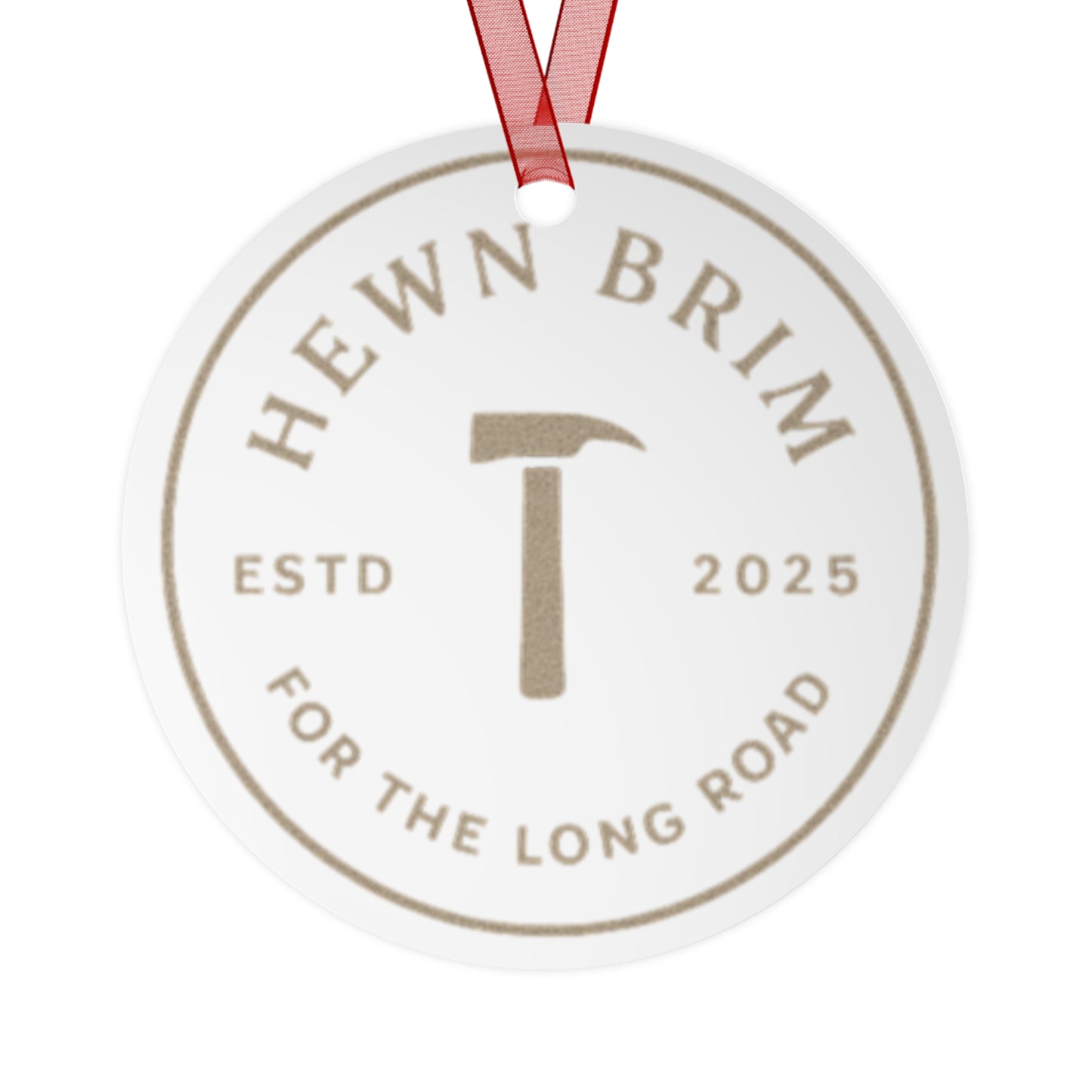 Hewn Brim Metal Ornament – Round Hammer Logo Holiday Keepsake (ESTD 2025)